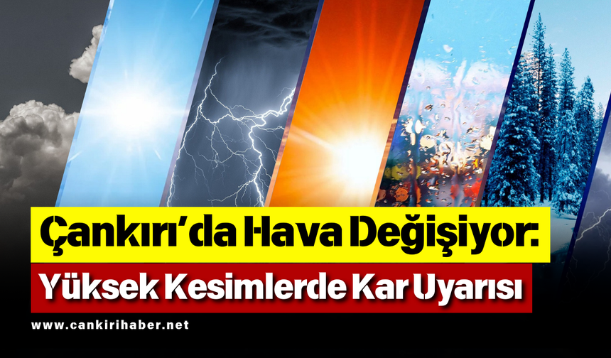 Çankırı’da Hava Değişiyor: Yüksek Kesimlerde Kar Uyarısı