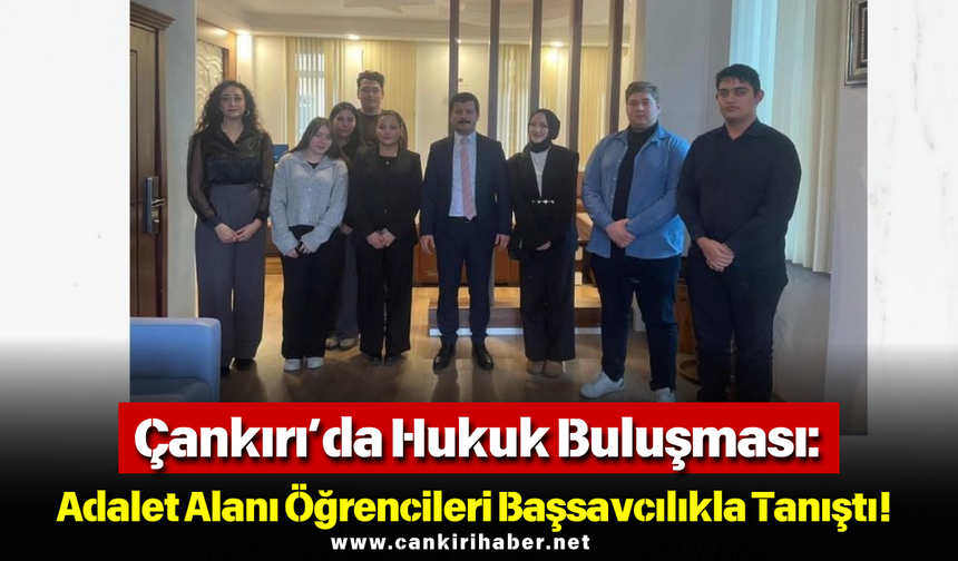 Çankırı’da Hukuk Buluşması: Adalet Alanı Öğrencileri Başsavcılıkla Tanıştı!