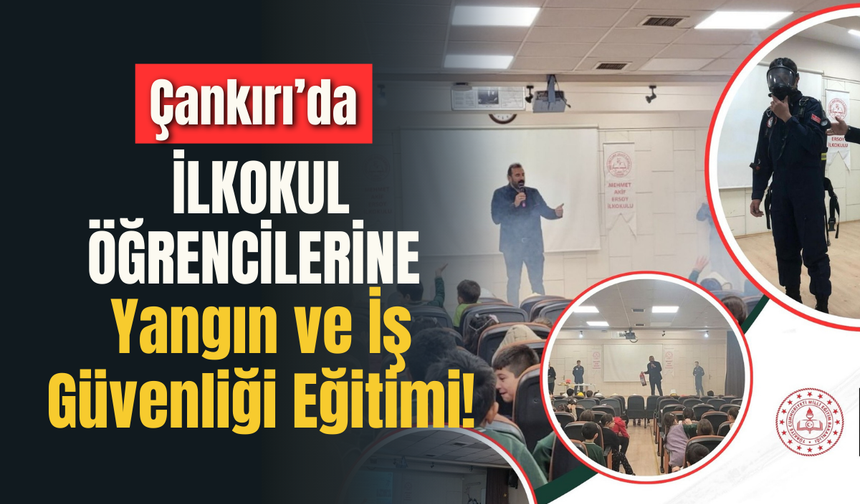 Çankırı’da İlkokul Öğrencilerine Yangın ve İş Güvenliği Eğitimi!