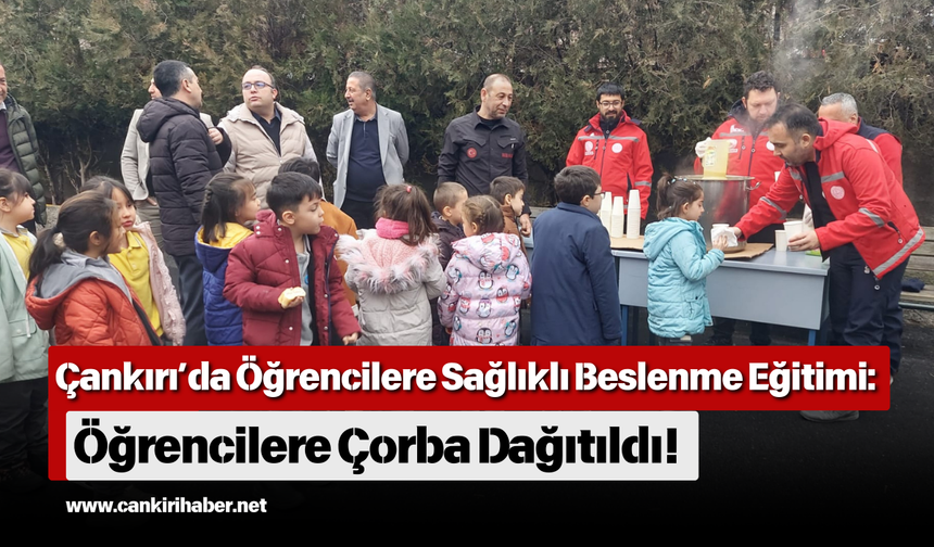 Çankırı’da Öğrencilere Sağlıklı Beslenme Eğitimi: Öğrencilere Çorba Dağıtıldı!