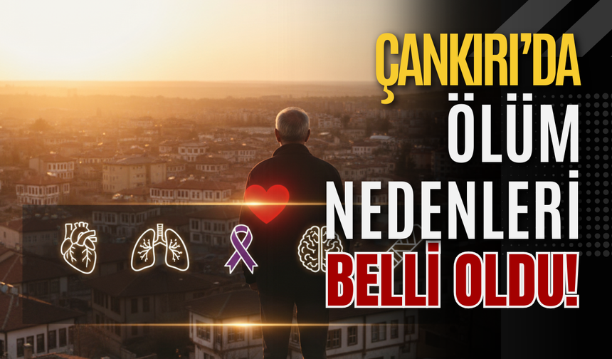 Çankırı’da ölüm nedenleri belli oldu!