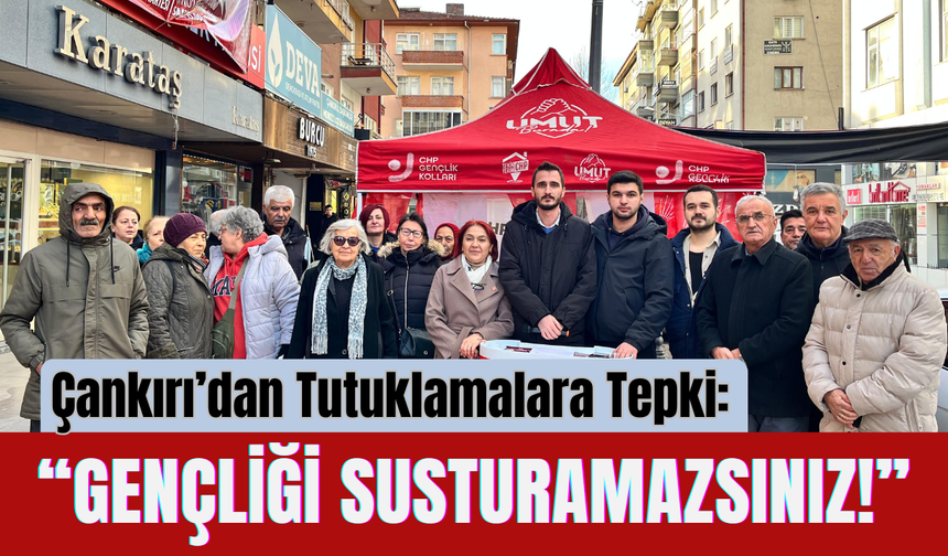 Çankırı’dan Tutuklamalara Tepki: “Gençliği Susturamazsınız!”