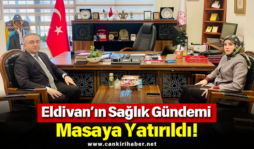 Eldivan’ın Sağlık Gündemi Masaya Yatırıldı!