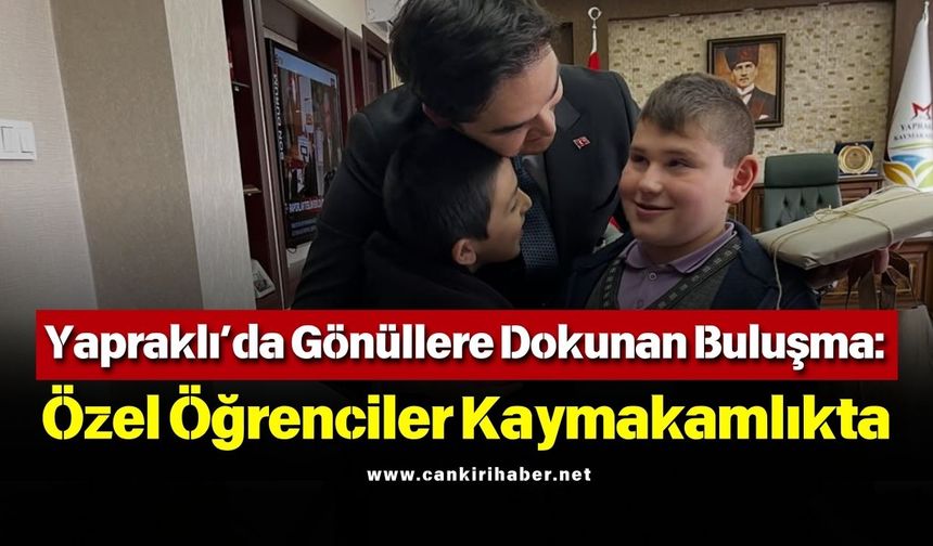 Yapraklı’da Gönüllere Dokunan Buluşma: Özel Öğrenciler Kaymakamlıkta