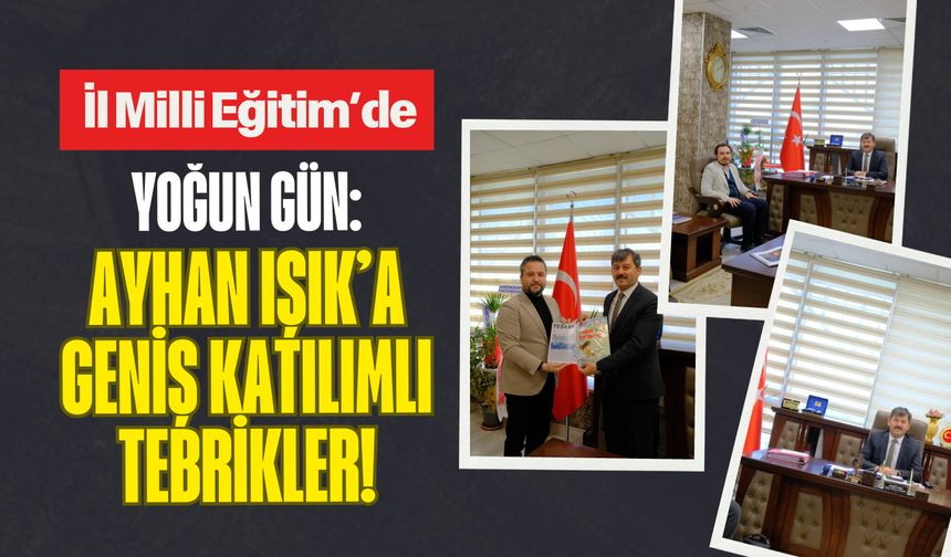İl Milli Eğitim’de Yoğun Gün: Ayhan Işık’a Geniş Katılımlı Tebrikler!