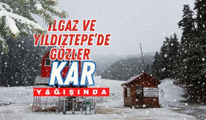 Ilgaz ve Yıldıztepe’de Gözler Kar Yağışında