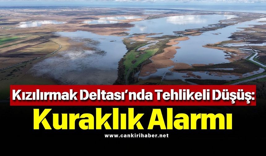 Kızılırmak Deltası’nda Tehlikeli Düşüş Kuraklık Alarmı