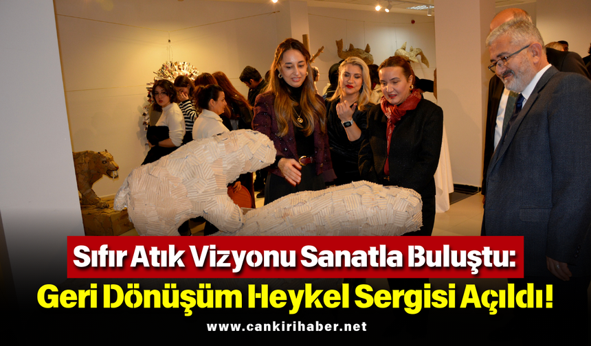 Sıfır Atık Vizyonu Sanatla Buluştu: Geri Dönüşüm Heykel Sergisi Açıldı!