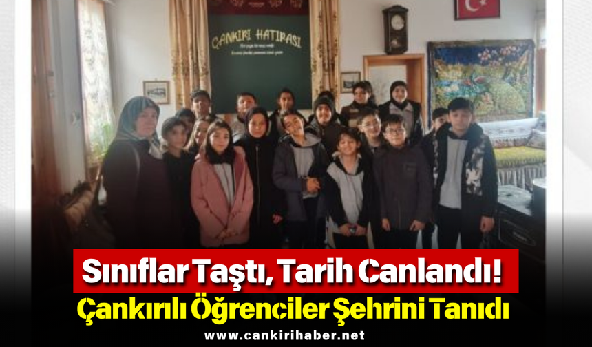 Sınıflar Taştı, Tarih Canlandı! Çankırılı Öğrenciler Şehrini Tanıdı