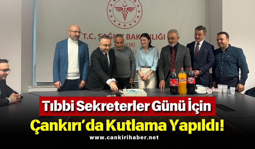 Tıbbi Sekreterler Günü İçin Çankırı’da Kutlama Yapıldı!