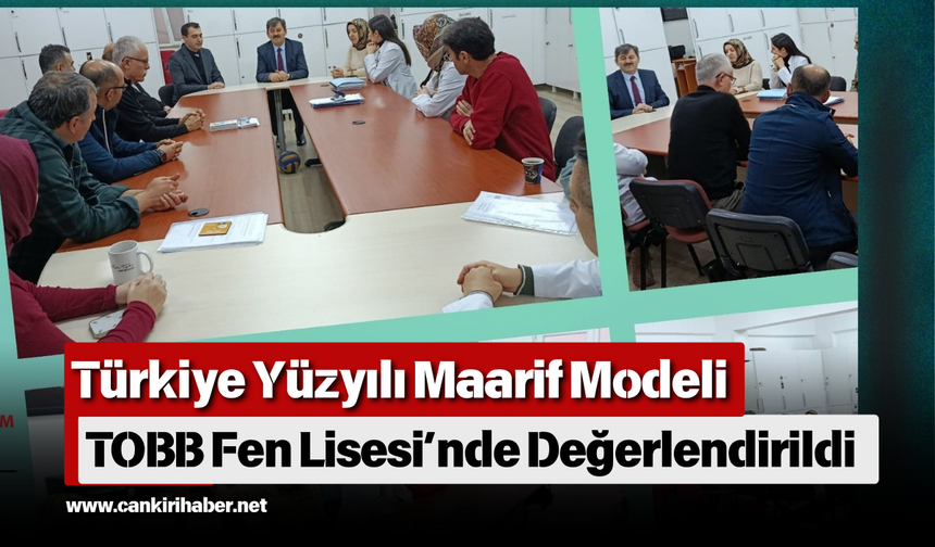 Türkiye Yüzyılı Maarif Modeli TOBB Fen Lisesi’nde Değerlendirildi