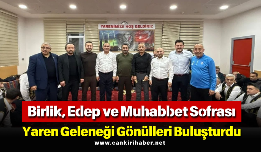 Birlik, Edep ve Muhabbet Sofrası: Yaren Geleneği Gönülleri Buluşturdu
