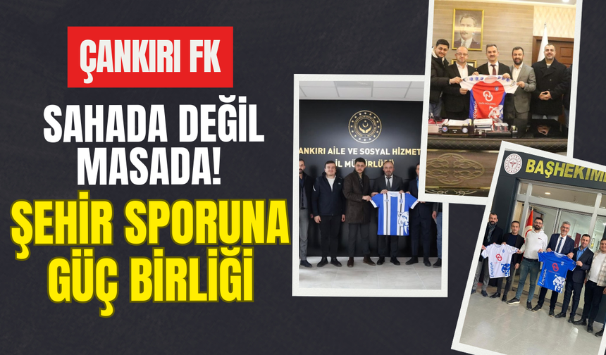 Çankırı FK Sahada Değil Masada! Şehir Sporuna Güç Birliği
