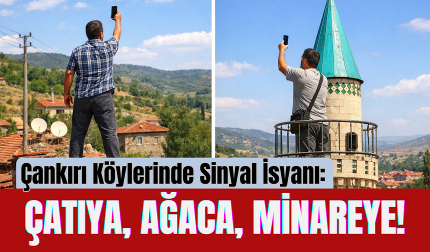 Çankırı Köylerinde Sinyal İsyanı: Çatıya, Ağaca, Minareye!