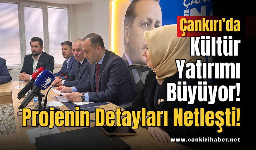 Çankırı’da Kültür Yatırımı Büyüyor! Projenin Detayları Netleşti!