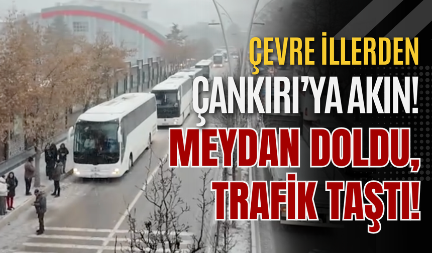 Çevre İllerden Çankırı’ya Akın! Meydan Doldu, Trafik Taştı!