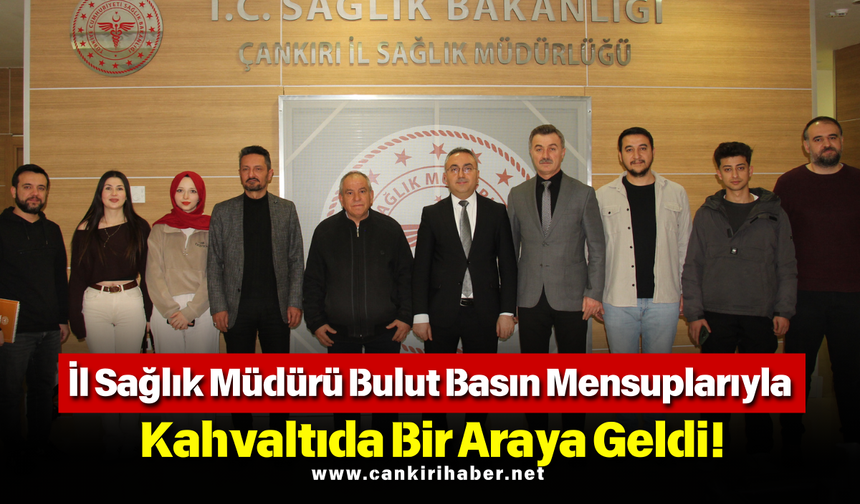 İl Sağlık Müdürü Bulut Basın Mensuplarıyla Kahvaltıda Bir Araya Geldi!