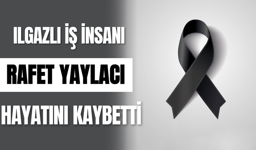 Ilgazlı İş İnsanı Rafet Yaylacı Hayatını Kaybetti