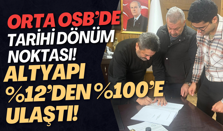 Orta OSB’de Tarihi Dönüm Noktası! Altyapı %12’den %100’e Ulaştı!