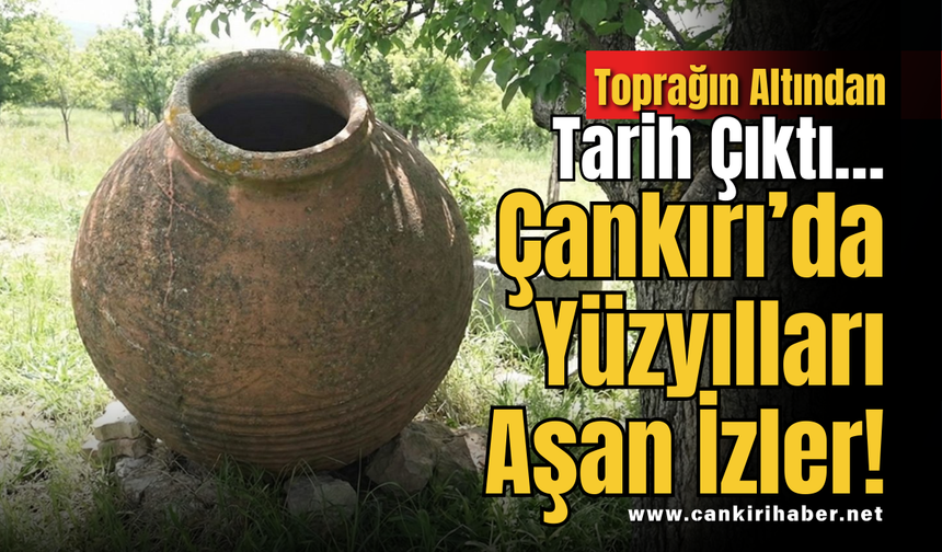 Toprağın Altından Tarih Çıktı… Çankırı’da Yüzyılları Aşan İzler!