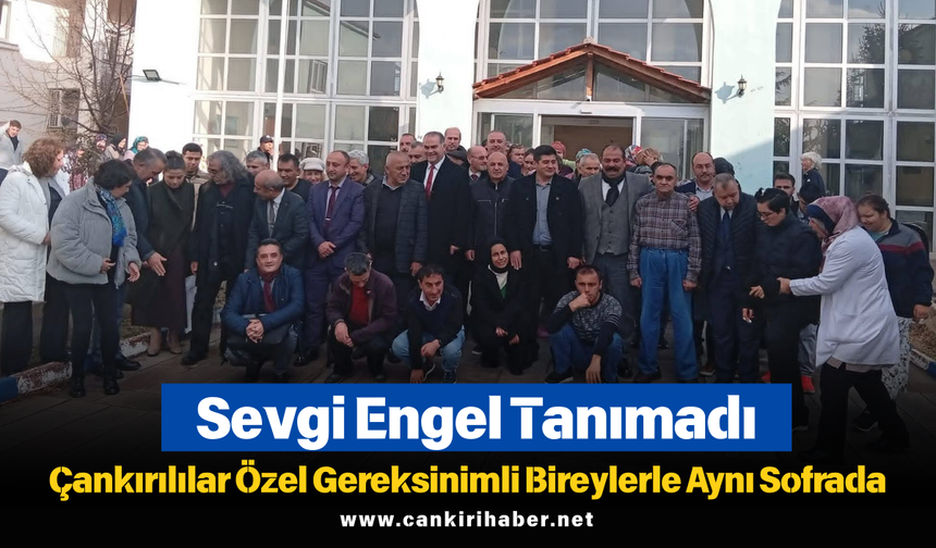 Sevgi Engel Tanımadı: Çankırılılar Özel Gereksinimli Bireylerle Aynı Sofrada