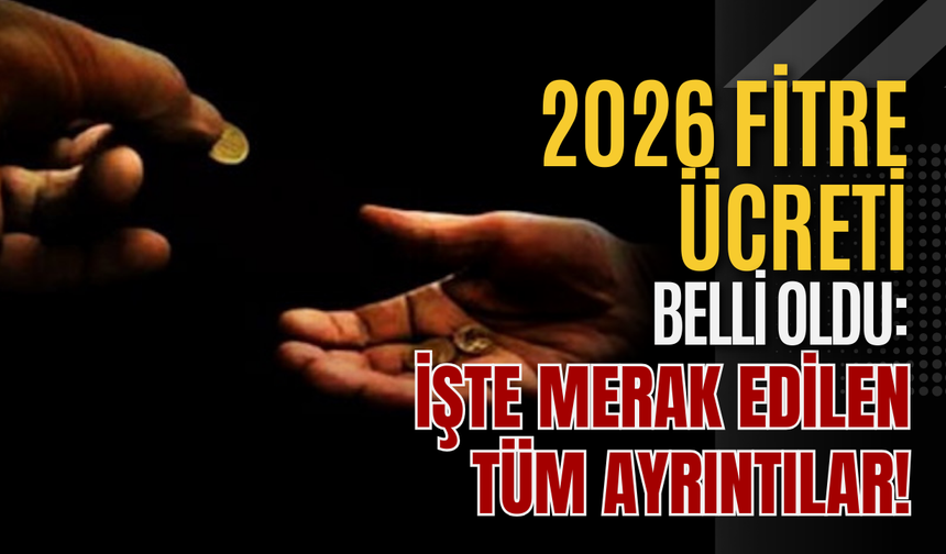 2026 Fitre Ücreti Belli Oldu: İşte Merak Edilen Tüm Ayrıntılar!