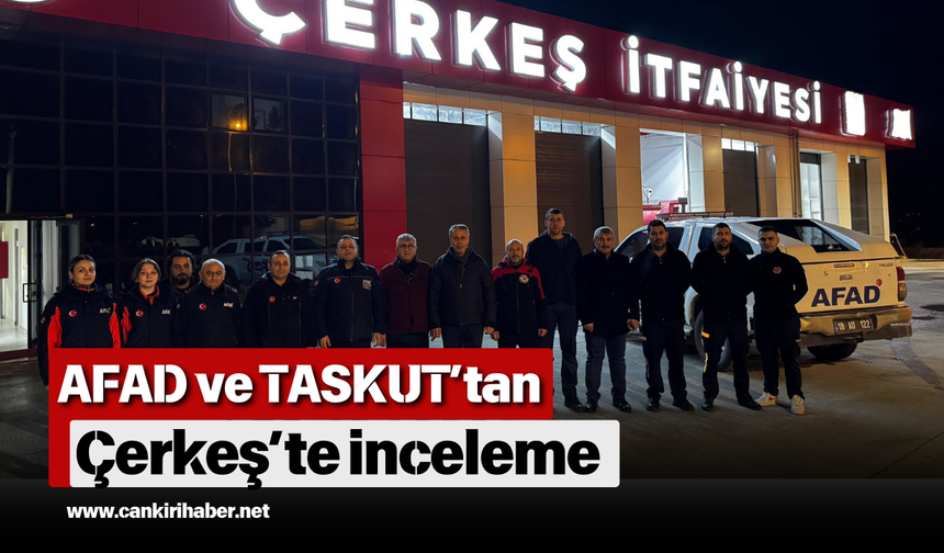 AFAD ve TASKUT’tan Çerkeş’te inceleme