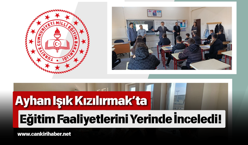 Ayhan Işık Kızılırmak’ta Eğitim Faaliyetlerini Yerinde İnceledi!