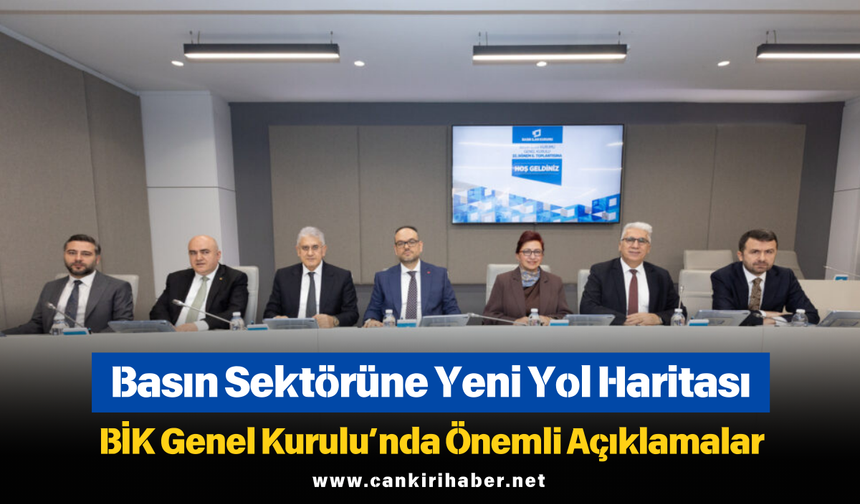 Basın Sektörüne Yeni Yol Haritası: BİK Genel Kurulu’nda Önemli Açıklamalar