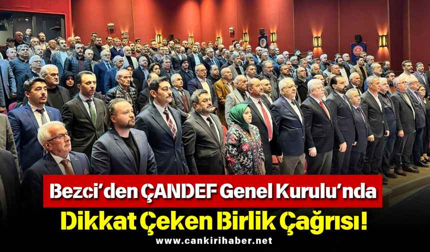 Bezci’den ÇANDEF Genel Kurulu’nda Dikkat Çeken Birlik Çağrısı!