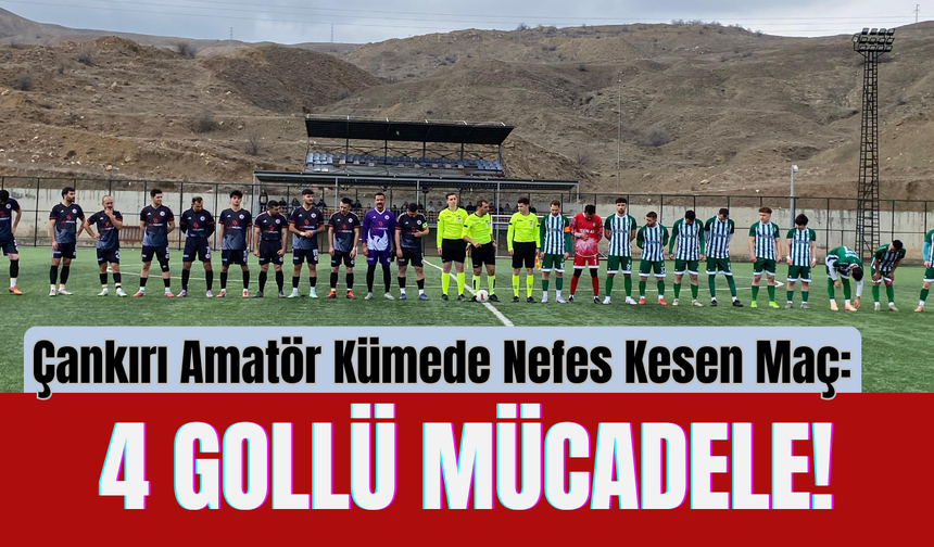 Çankırı Amatör Kümede Nefes Kesen Maç: 4 Gollü Mücadele!