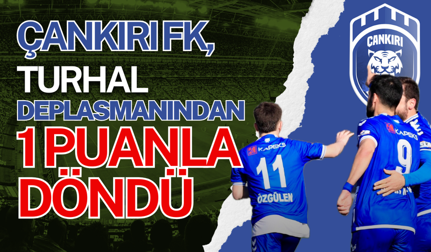 Çankırı FK, Turhal Deplasmanından 1 Puanla Döndü