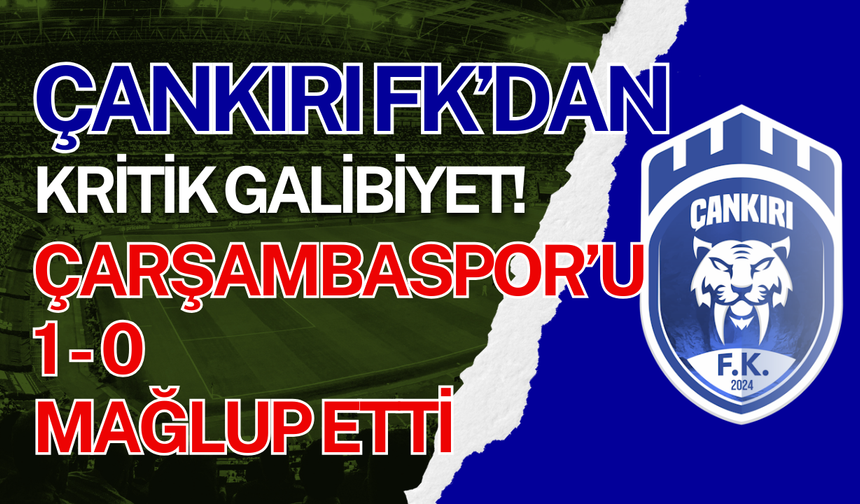 Çankırı FK’dan Kritik Galibiyet! Çarşambaspor’u 1-0 Mağlup Etti