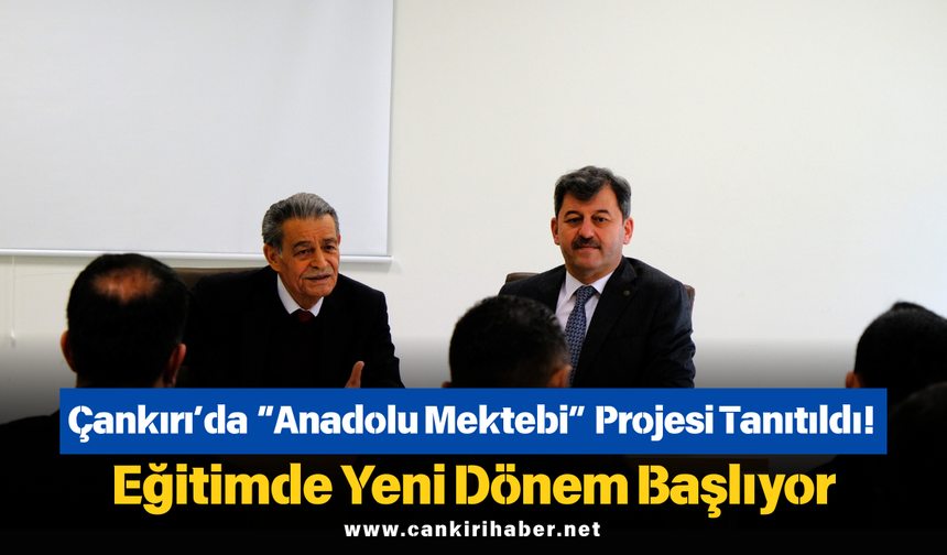 Çankırı’da “Anadolu Mektebi” Projesi Tanıtıldı! Eğitimde Yeni Dönem Başlıyor