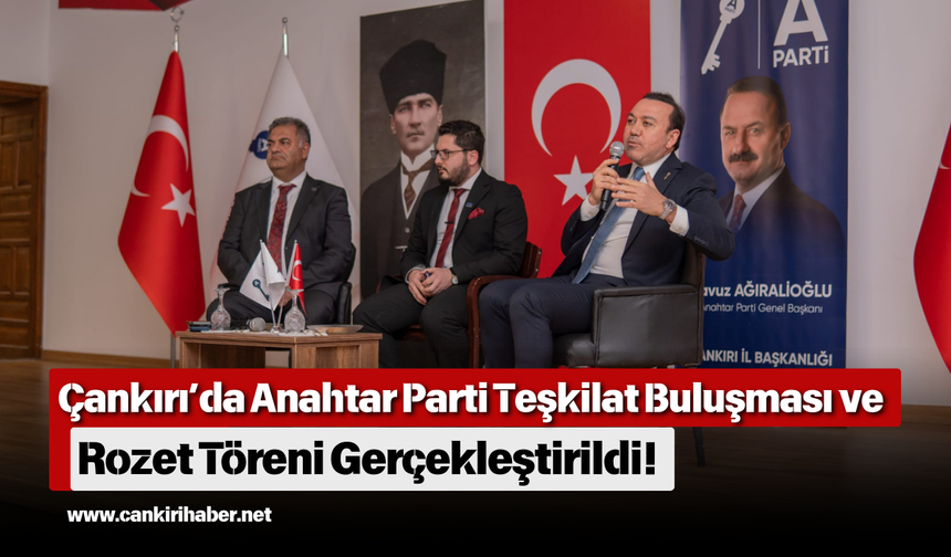 Çankırı’da Anahtar Parti Teşkilat Buluşması ve Rozet Töreni Gerçekleştirildi!