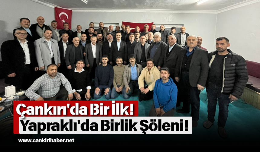 Çankırı'da Bir İlk! Yapraklı'da Birlik Şöleni!