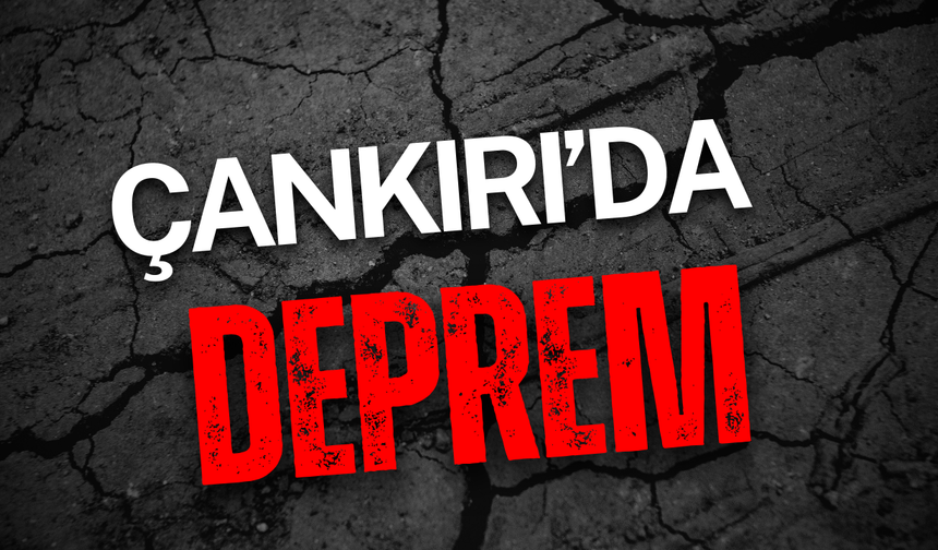 Çankırı’da Gece Yarısı Deprem!