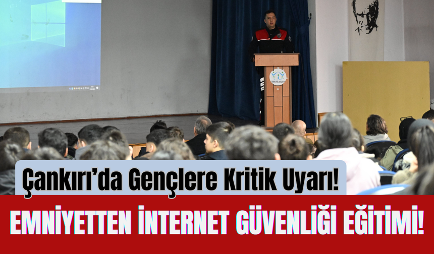 Çankırı’da Gençlere Kritik Uyarı! Emniyetten İnternet Güvenliği Eğitimi!