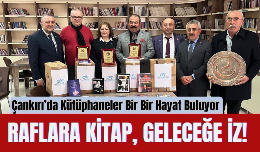 Çankırı’da Kütüphaneler Bir Bir Hayat Buluyor: Raflara Kitap, Geleceğe İz!