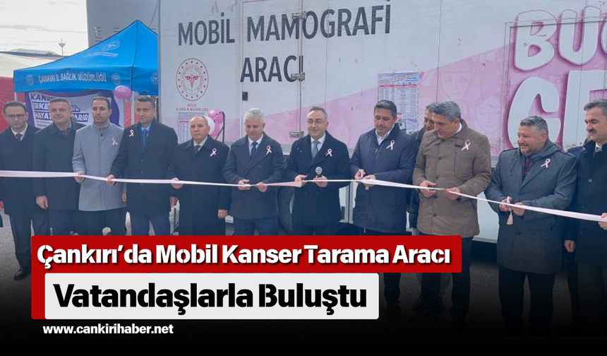 Çankırı’da Mobil Kanser Tarama Aracı Vatandaşlarla Buluştu