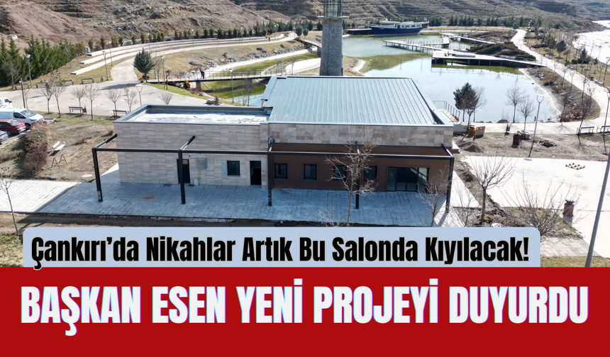 Çankırı’da Nikahlar Artık Bu Salonda Kıyılacak! Başkan Esen Yeni Projeyi Duyurdu