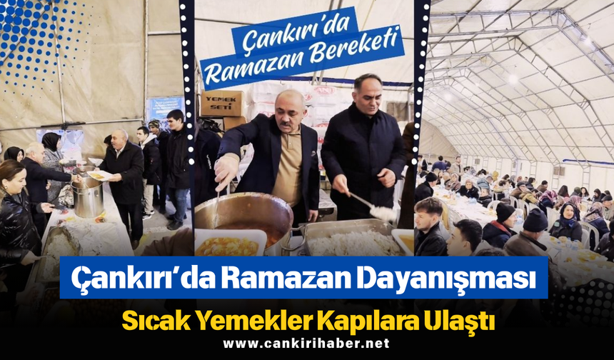 Çankırı’da Ramazan Dayanışması: Sıcak Yemekler Kapılara Ulaştı