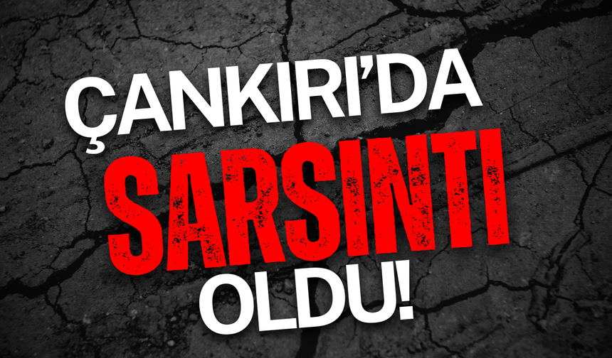 Çankırı'da Sarsıntı Oldu!