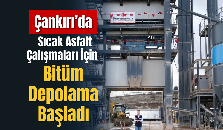 Çankırı’da Sıcak Asfalt Çalışmaları İçin Bitüm Depolama Başladı