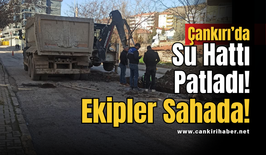 Çankırı’da Su Hattı Patladı! Ekipler Sahada!