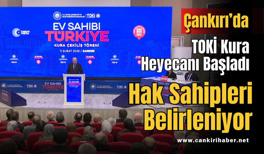 Çankırı’da TOKİ Kura Heyecanı Başladı: Hak Sahipleri Belirleniyor