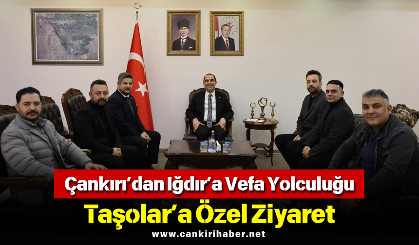 Çankırı’dan Iğdır’a Vefa Yolculuğu: Taşolar’a Özel Ziyaret