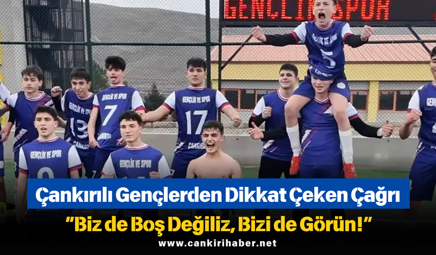 Çankırılı Gençlerden Dikkat Çeken Çağrı: “Biz de Boş Değiliz, Bizi de Görün!”