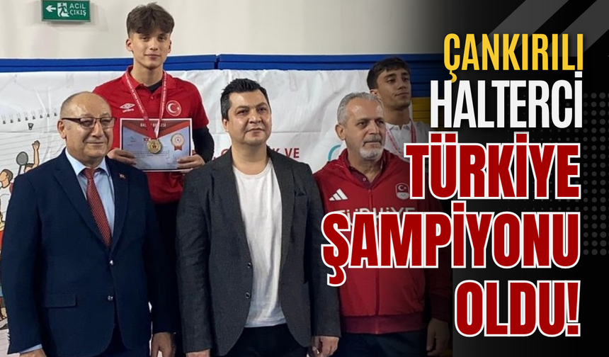 Çankırılı Halterci Türkiye Şampiyonu Oldu!