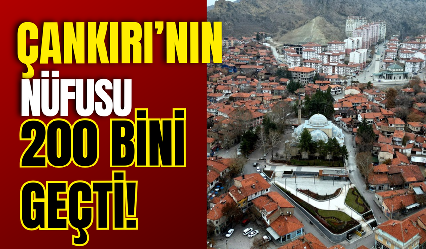 Çankırı’nın Nüfusu 200 Bini Geçti!